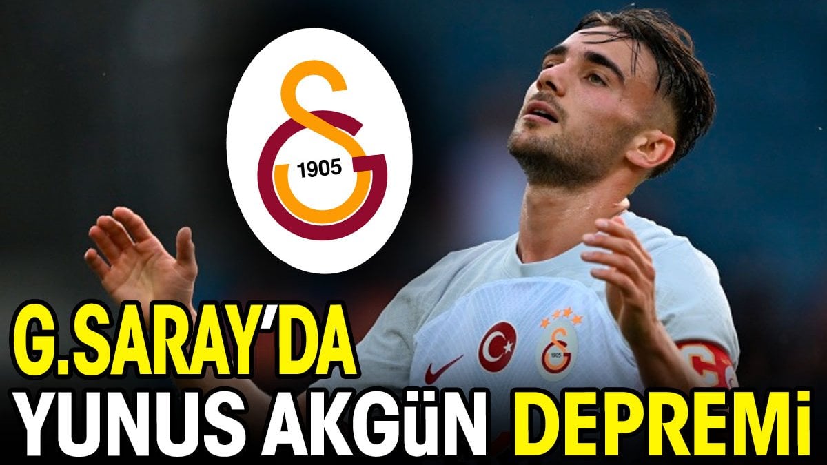 Galatasaray’da Yunus Akgün depremi